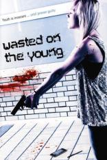 Wasted on the Young (2010)