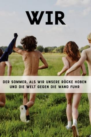 WIR: Der Sommer, als wir unsere Röcke hoben und die Welt gegen die Wand fuhr (2018)