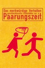 Das merkwürdige Verhalten geschlechtsreifer Großstädter zur Paarungszeit (1998)